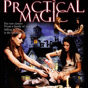 May include: A movie poster for Practical Magic featuring the title in white text at the top. The poster shows two women with long hair standing over a man lying on a table, applying white cream to his chest. A large house is in the background.