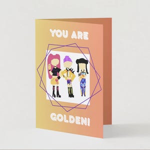 May include: A greeting card with a gradient orange and yellow background. The card features the text "YOU ARE GOLDEN!" and an illustration of three stylized figures inside a geometric shape. The figures are in various outfits.