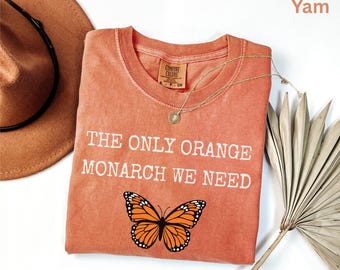 Comfort Colors® The Only Orange Monarch Shirt, Pro Democracy Shirt, Anti Trump Tee, Resist Shirt, Anti Authoritarianism, Anti Monarchy