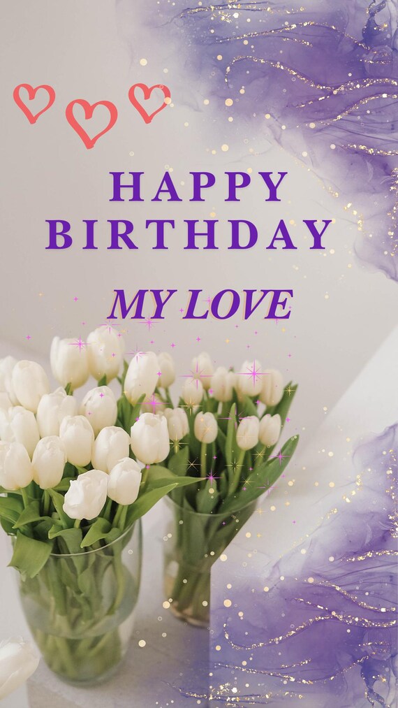 Happy Birthday My Love Video, Romantic Birthday Reel, Tulip Flower Animation, Digital Birthday Greeting. 15-Sec. MP4