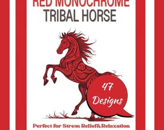 Red Monochrome Horse Coloring Book for Adults, Tribal Horse Designs, Stress Relief & Mindfulness Coloring Pages, 47 Unique Patterns