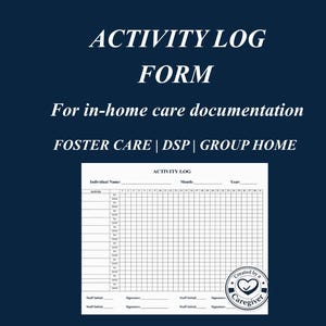 May include: A white activity log form with a grid for recording daily activities. The form includes sections for individual name, month, and year. Text at the top reads "ACTIVITY LOG FORM" and "For in-home care documentation."