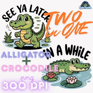 May include: A whimsical illustration features a cartoon alligator and crocodile. The image includes text that reads "See Ya Later," "Two in One," and "Alligator + Crocodile." The image also includes the text "png 300 DPI."