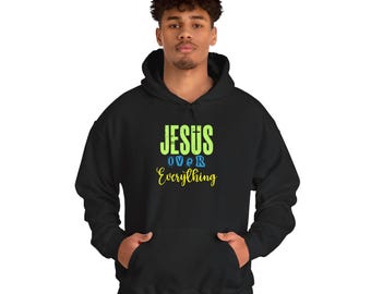 Jesus Over Everything Hoodie, Christian Faith Statement Sweatshirt, Religious Gift