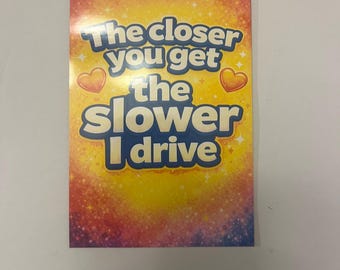 Humorous Car Magnet – The Closer You Get The Slower I Drive – Driver Safety Magnet