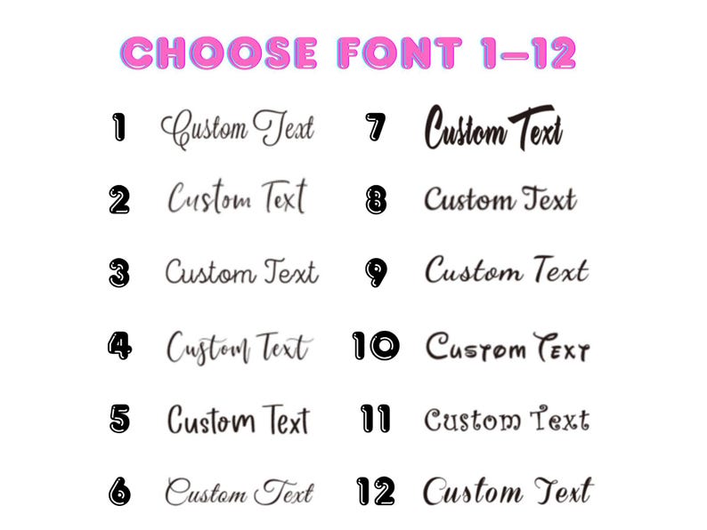 May include: A white background displays a selection of 12 font styles for custom text. The text "CHOOSE FONT 1-12" is in a bubble letter style. Each font option is numbered and shows a sample of the text "Custom Text".