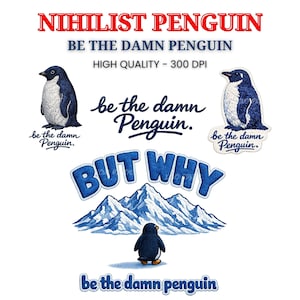 Op de afbeelding: Op een witte achtergrond staat de tekst "NIHILIST PENGUIN" en "BE THE DAMN PENGUIN." De afbeelding bevat illustraties van pinguïns, bergen en de zin "BUT WHY." De zin "be the damn Penguin" is ook aanwezig.