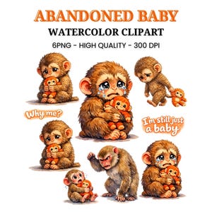 Könnte beinhalten: Aquarell-Clipart mit mehreren braunen Affen mit traurigen Ausdrücken, von denen einige orangefarbene Stofftiere halten. Der Text enthält "Abandoned Baby", "Watercolor Clipart" und Sätze wie "Why me?" und "I'm still just a baby."
