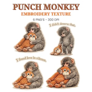May include: Four PNG images featuring a gray monkey hugging an orange stuffed monkey. The text "PUNCH MONKEY EMBROIDERY TEXTURE" is at the top. Additional text includes "I didn't deserve that" and "I found love in silence."