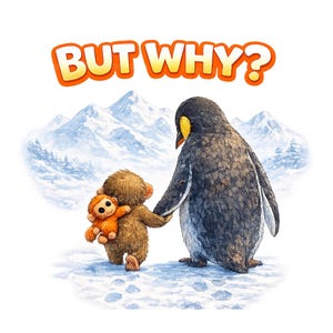 May include: Illustration of a brown teddy bear holding an orange stuffed monkey's hand, walking with a penguin in a snowy landscape. The text "BUT WHY?" is displayed in orange and yellow above the characters.