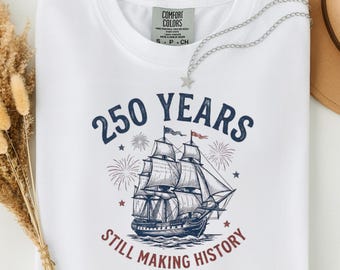 America 250th  Anniversary  Shirt, 250 Years Still Making History Tee, USA 1776 2026 Sailing Ship T-Shirt