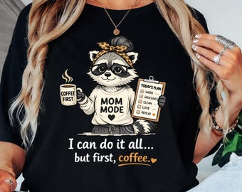 I Can Do It All But First Coffee Shirt, Mom Mode Raccoon Tee, Funny Gift for Mothers Day