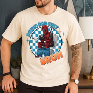 Funny Doing Dad Shit TShirt Deadpool, Bruh Dad Life Father's Day Gift, Deadpool Movie Shirt, Superhero Dad MCU Tee ol image 4