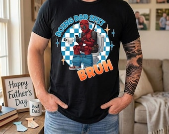 Tshirt drôle faire papa merde Deadpool, cadeau de fête des pères Bruh Dad Life, chemise de film Deadpool, t-shirt super-héros papa MCU ol