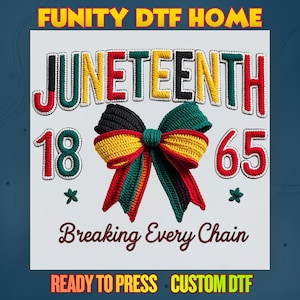 May include: A white square design with the text "JUNETEENTH 18 65 Breaking Every Chain". The design features a bow in the colors of red, yellow, green, and black. The words "READY TO PRESS CUSTOM DTF" are at the bottom.