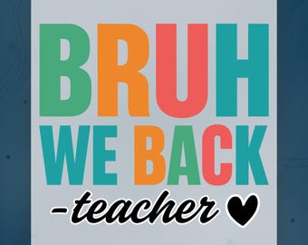 Bruh We Back Teacher DTF Transfer, Funny Back To School Teacher Design Ready To Press, Teacher Shirt Graphic Iron On Transfer