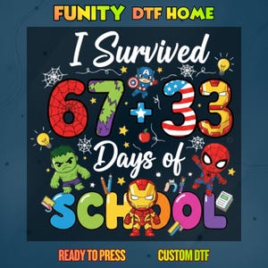 May include: A graphic print featuring the text "FUNITY DTF HOME", "I Survived 67+33 Days of SCHOOL", and "READY TO PRESS CUSTOM DTF". The design includes cartoon superheroes, spiderwebs, lightbulbs, an apple, pencils, and a book on a dark background.