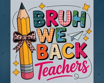 Back To School Teachers Bruh We Back DTF Transfer, Cute Pencil Teacher Design Ready To Press, Funny Classroom Graphic Iron On Transfer
