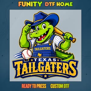 May include: A cartoon alligator in a blue cowboy hat and overalls, holding a baseball bat. The image includes the text "FUNITY DTF HOME", "TAILGATERS", and "TEXAS TAILGATERS". A baseball is also featured. The words "READY TO PRESS" and "CUSTOM DTF" are also present.
