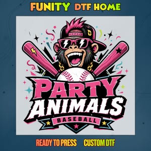 May include: A graphic design featuring a cartoon monkey wearing sunglasses, a baseball cap, and a gold chain, with pink baseball bats and a baseball. The text reads "Party Animals Baseball" and "Funity DTF Home".