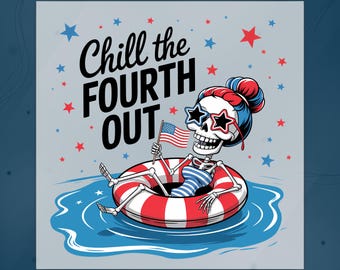 Chill The Fourth Out DTF Transfer, Funny 4th Of July Skeleton Heat Press, Patriotic Skeleton Pool Float, 4th Of July Ready To  Press