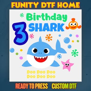 May include: A colorful graphic design featuring a blue shark, a number 3, and the words "Birthday SHARK." The design includes an orange fish, a pink starfish, and the text "Doo Doo Doo." The words "FUNITY DTF HOME" and "READY TO PRESS CUSTOM DTF" are also present.