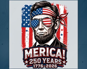Abraham Lincoln Merica 250 Years DTF Transfer, American Flag 1776 2026 Ready To Press, USA 250th Anniversary Heat Transfer