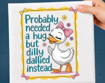 Silly Goose DTF Transfer, Probably Needed A Hug Funny Goose Quote, Cute Duck Heat Transfer, Mental Health Humor Shirt Ready To Press