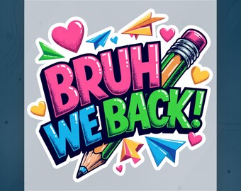 First Day School Bruh We Back DTF Transfer, Funny Teacher Student Design Ready To Press, Colorful Pencil School Graphic Iron On Transfer