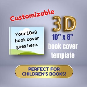 May include: A book cover template with the text "Your 10x8 book cover goes here." The image includes the text "Customizable" and "3D 10" x 8" book cover template." A gold banner reads "PERFECT FOR CHILDREN'S BOOKS!"