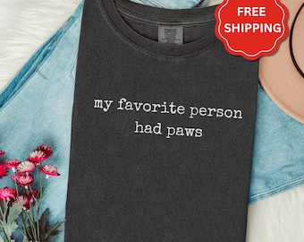 My Favorite Person Had Paws Shirt | Pet Loss Remembrance Shirt | Dog Cat Memorial Gift | Comfort Colors Tee | Pet Loss Gift