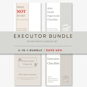 May include: An Executor Bundle 4-in-1 checklist set featuring four documents: What Not To Do, After Death Paperwork Checklist, 90-Day Estate Wrap-Up, and Executor Checklist. The documents are presented in a neutral color palette with black text.