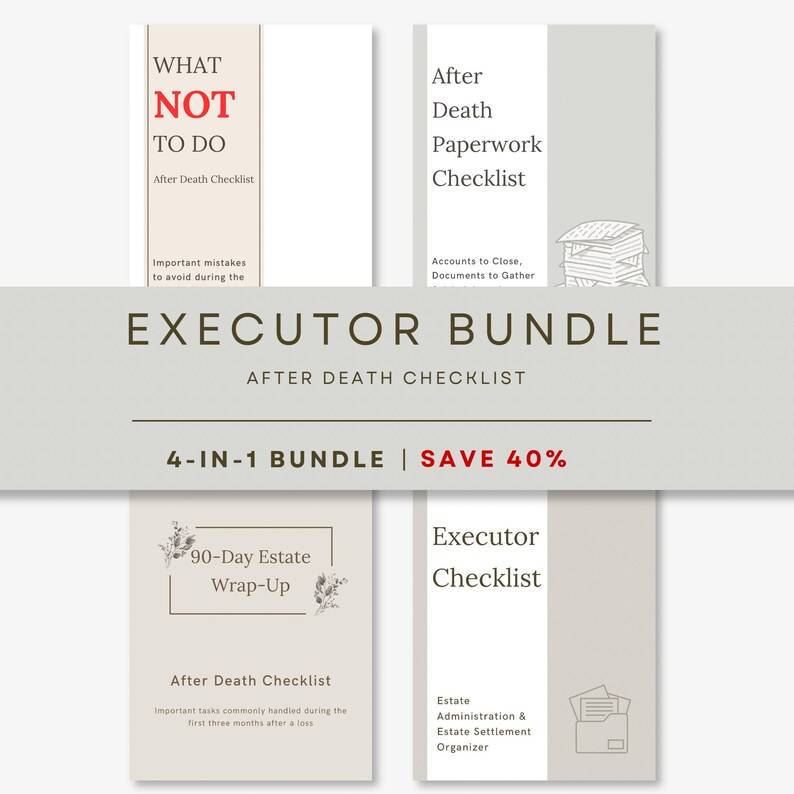 May include: An Executor Bundle 4-in-1 checklist set featuring four documents: What Not To Do, After Death Paperwork Checklist, 90-Day Estate Wrap-Up, and Executor Checklist. The documents are presented in a neutral color palette with black text.