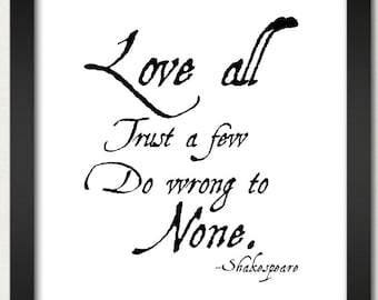 Love All Trust a Few Do Wrong To None Inspirational Print Shakespeare 13x19 or 8x10 Art Print Wall Hanging College Teacher English Play