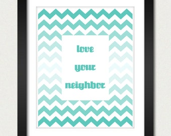 Ombre Chevron Poster - Love Your Neighbor Christian Ombre Poster - Geometric Print - Kitchen / Family Room Poster - 8x10 / 13x19 Poster