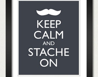 Mustache Poster - Keep Calm and Carry On Poster - Keep Calm and Stache On - Moustache - Multiple COLORS - 8x10 Art Print