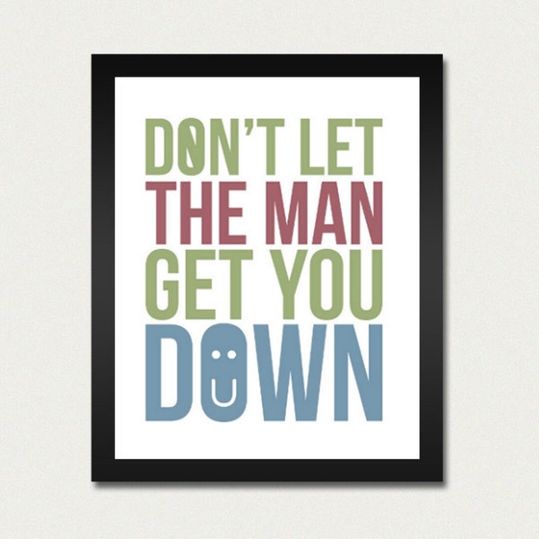 Dont Let The Man Get You Down