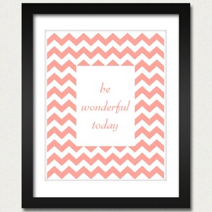 Chevron Poster - Be Wonderful Today Inspirational Poster - Geometric Print - Kitchen Wall Poster - 8x10 or 13x19 Poster
