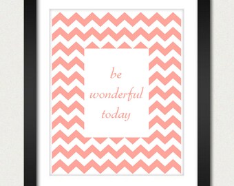 Chevron Poster - Be Wonderful Today Inspirational Poster - Geometric Print - Kitchen Wall Poster - 8x10 or 13x19 Poster