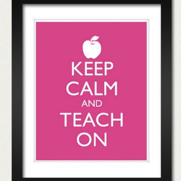 Teaching Poster - Keep Calm and Carry On Poster - Keep Calm and Teach On - Teacher Poster - Multiple COLORS - 8x10 or 13x19 School Art Print