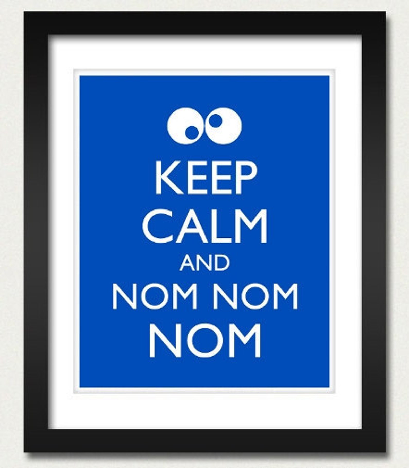 Keep Calm and nom nom nom. Cookie Monster om nom nom.