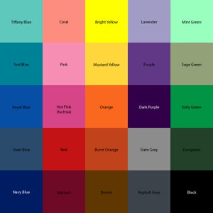 May include: A color chart with 25 different colors, including Tiffany Blue, Coral, Bright Yellow, Lavender, Mint Green, Teal Blue, Pink, Mustard Yellow, Purple, Sage Green, Royal Blue, Hot Pink (fuchsia), Orange, Dark Purple, Kelly Green, Steel Blue, Red, Burnt Orange, Slate Grey, Evergreen, Navy Blue, Maroon, Brown, Asphalt Grey, and Black.
