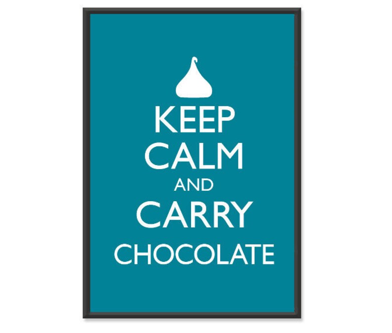 Keep Calm and Carry Chocolate Poster Keep Calm and Carry on Chocolate ...