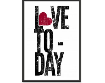 Inspirational Poster / Love Print / Love Today 8x10 or 13x19 Art Print Great Mothers Day Gift, Friend, Birthday, College, Graduation Present