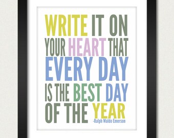 Inspirational Quotes / Write it on your Heart that Every Day is the Best Day of the Year - Ralph Waldo Emerson