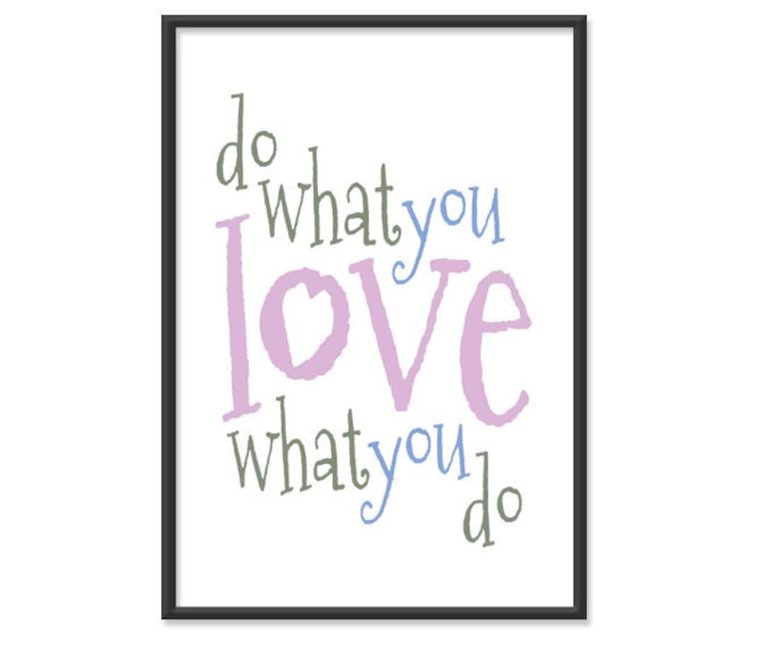 Do What You Love What You Do - Inspirational Quote / Motivational Print ...