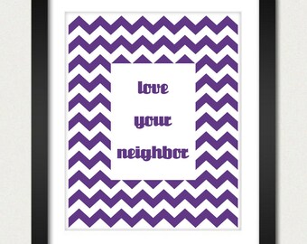 Chevron Poster - Love Your Neighbor / Inspirational Poster - Geometric Print - Kitchen / Family Room Poster - 8x10 / 13x19 Poster