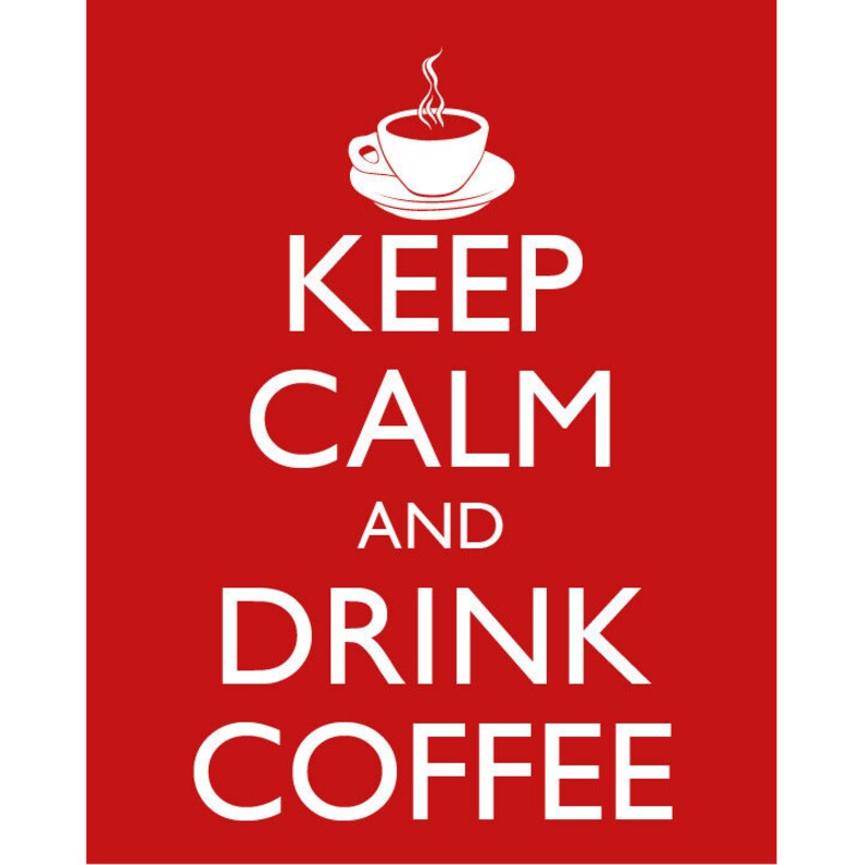 Keep Calm and Drink Coffee Poster Keep Calm and Carry on Coffee Mug