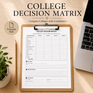 May include: A College Decision Matrix printable PDF document on a brown clipboard. The form includes evaluation categories like Academic Programs, Cost, and Scholarships, with sections for Best Choice, Remaining Questions, and Final Decision.