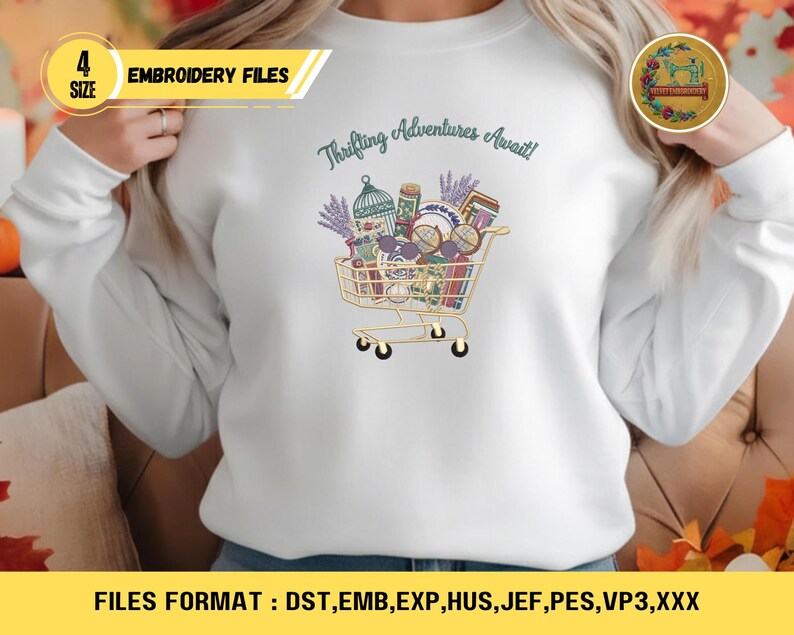 May include: White sweatshirt with a shopping cart graphic filled with vintage items and the text "Thrifting Adventures Await!". The image also includes the text "EMBROIDERY FILES" and "4 SIZE". The file formats are listed at the bottom.